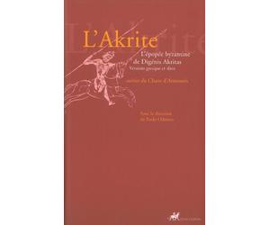 L'Akrite: L'épopée byzantine de Digénis Akritas suivies du Chant d'Armouris