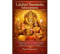 Lakshmi Narasimha Sahasranama: The 1008 Sacred Names of Lord Lakshmi Narasimha with Authentic Sanskrit, Pronunciation, Meaning, and Chanting Benefits for Protection, Prosperity, and Fearlessness