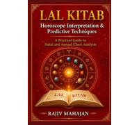 Lal Kitab - Horoscope Interpretation and Predictive Techniques: A Practical Guide to Natal and Annual Chart Analysis