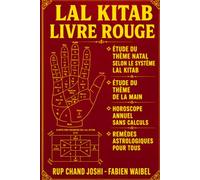 LAL KITAB - LE LIVRE ROUGE: Étude du thème natal selon le système Lal Kitab, Étude du thème de la main, Horoscope annuel sans calculs, Remèdes astrologiques pour tous