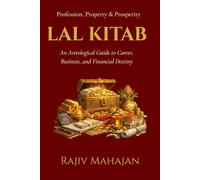 Lal Kitab - Profession, Property & Prosperity: An Astrological Guide to Career, Business, and Financial Destiny