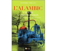 L'alambic - L'art de la distillation - Alcools, Parfums, Médecines L'art de la distillation, alcools, parfums, médecines - Matthieu Frécon - Ambre Eds - broché - Beau livre