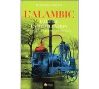 L'alambic - L'art de la distillation - Alcools, Parfums, Médecines Matthieu Frécon (Auteur)