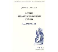 Lalandiana - Volume 3, Lettres À Franz Xavier Von Zach (1792-1804)
