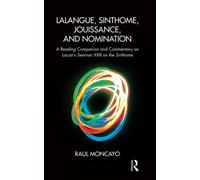 Lalangue, Sinthome, Jouissance, and Nomination