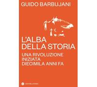 L'alba della storia. Una rivoluzione iniziata diecimila anni fa