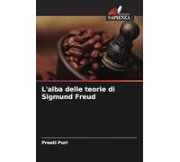 L'alba delle teorie di Sigmund Freud