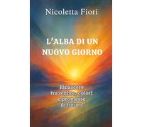 L'alba di un nuovo giorno: Rinascere tra ombre, colori e promesse di futuro