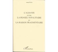 L'Albanie entre la pensée totalitaire et la raison fragmentaire - - Artan Fuga - L'harmattan - Livre