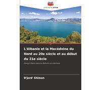 L'Albanie et la Macédoine du Nord au 20e siècle et au début du 21e siècle: Design States dans les Balkans occidentaux