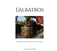 L'albatros: Roman inspiré d'une histoire vraie