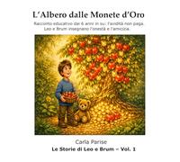 L'Albero dalle Monete d'Oro: Racconto educativo dai 6 anni in su: l'avidità non paga. Leo e Brum insegnano l'onestà e l'amicizia.