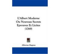 L'Albert Moderne Ou Nouveau Secrets Eprouves Et Licites (1769) Magnus, Albertus (Auteur)