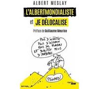 L'Albertmondialiste et Je délocalise Albert Meslay (Auteur), Guillaume Meurice (Préface)