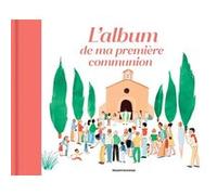 L'album de ma première communion Marguerite Courtieu (Illustration), Virginie Aladjidi (Auteur), Caroline Pellissier (Auteur)