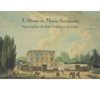 L'album De Marie-Antoinette - Vues Et Plans Du Petit Trianon À Versailles