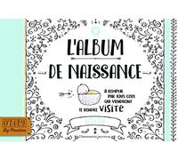 L'album de naissance: À remplir par tous ceux qui viendront te rendre visite