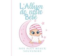 L'album de notre bébé nos plus beaux souvenirs: Un album pour noter tous les souvenirs avant et après la naissance de votre bébé | Un album plein d’émotions | Grand format