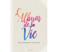 L'album De Ta Vie - De Ta Naissance À Tes 18 Ans