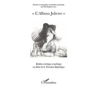 L'Album Juliette Bohème artistique et politique au début de la Troisième République - Paul Baquiast - L'harmattan - broché - Beau livre
