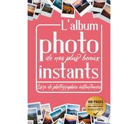 L'album Photo de nos plus beaux Instants: Livre de photographies instantanées