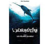 L'alburostre - Tome 2. Les Fêlures Du Mâle