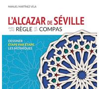 L'ALCAZAR DE SÉVILLE AVEC UNE RÈGLE ET UN COMPAS: Dessiner étape par étape les mosaïques
