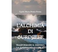 L'Alchimia di Gurdjieff: Trasformare il Destino, la Sofferenza e l'Oblio