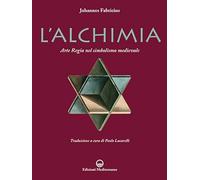 L'alchimia. L'arte regia nel simbolismo medievale. Nuova ediz.