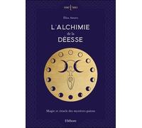 L'alchimie De La Déesse - Magie Et Rituels Des Mystères Païens