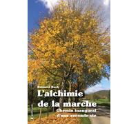 L'alchimie de la marche Chemin inaugural d'une seconde vie - Bernard Bach - Publishroom - broché - Roman