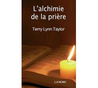 L'alchimie De La Prière - Ranimez Le Feu De Votre Vie Intérieure