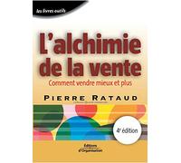 L'alchimie de la vente - 4 éd.: Comment vendre mieux et plus - Coll. Efficacité commerciale - Livre outils