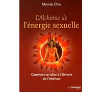 L'alchimie de l'énergie sexuelle Comment se relier à l'univers de l'intérieur - Mantak Chia - Tredaniel La Maisnie - broché - Guide