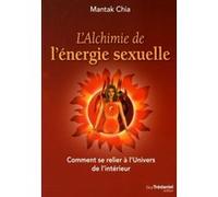 L'alchimie de l'énergie sexuelle Mantak Chia (Auteur), André Dommergues (Traduction)