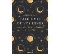 L'alchimie de nos rêves - Maîtriser l'art du rêvelucide et de l'interprétation des rêves - Athéna Laz - Hugo Doc - broché - Guide
