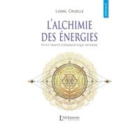 L'alchimie des énergies - Petit traité d'énergétique interne