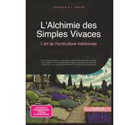 L'Alchimie des Simples Vivaces: L'art de l'horticulture médicinale