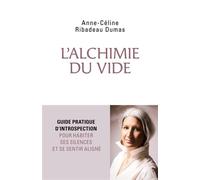 L'alchimie du vide Guide pratique d'introspection pour habiter ses silences et se sentir aligné - Anne-Céline Ribadeau Dumas - Librinova - broché - Guide