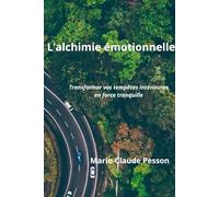 L'alchimie émotionnelle: Transformer vos tempêtes intérieures en force tranquille