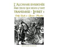 L'Alchimie enseignée par ceux qui nous l'ont transmise 1