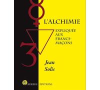 L'alchimie expliquée aux francs-maçons - Jean Solis - Aureus - broché - Essai