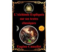 L'Alchimie expliquée sur ses textes classiques