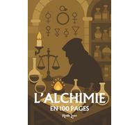 L'Alchimie: les principes fondamentaux en 100 pages