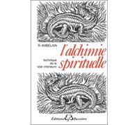 L'alchimie Spirituelle - Technique De La Voie Intérieure