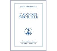 L'alchimie spirituelle - tome 2 - technique de la voie intérieure - O. MIKHAEL AIVANHOV - Prosveta - Livre