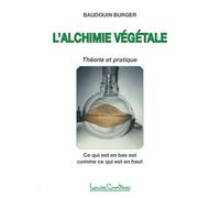 L'alchimie végétale - Théorie et pratique - Baudouin Burger - Courteau Louise - broché - Essai