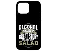 L'alcool, Car Aucune Belle Histoire ne Commence avec de l'alcool en Salade Coque pour iPhone 16 Pro Max