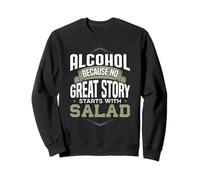 L'alcool, Car Aucune Belle Histoire ne Commence avec de l'alcool en Salade Sweatshirt