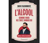Nico L'Alchimiste – L'Alcool comme vous ne l'avez jamais bu – Mythes, vérités et anecdotes – Broché